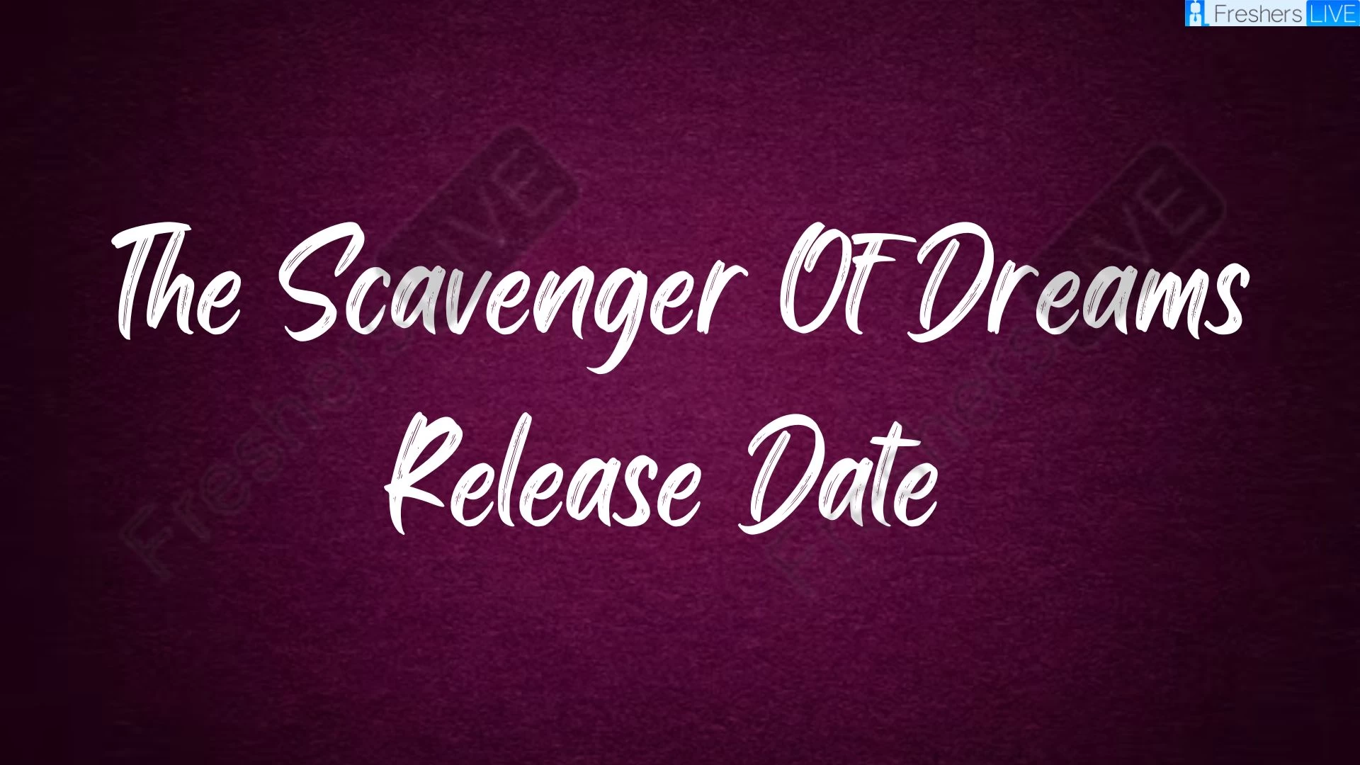 ¡Fecha y hora de estreno de la película The Scavenger Of Dreams en 2023, cuenta atrás, reparto, tráiler y más!