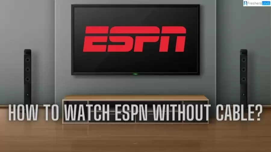 How to Watch ESPN Without Cable? Top Streaming Options for Sports Fans