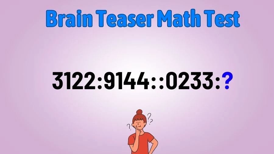 Brain Teaser Math Test: What is the Missing Term in 3122:9144::0233:?