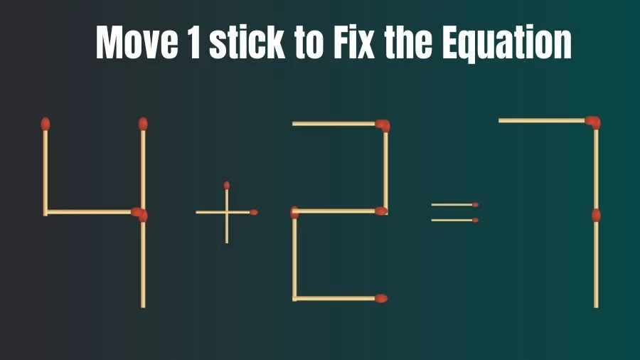 4+2=7 Move 1 Matchstick and Correct this Equation Within 20 Seconds
