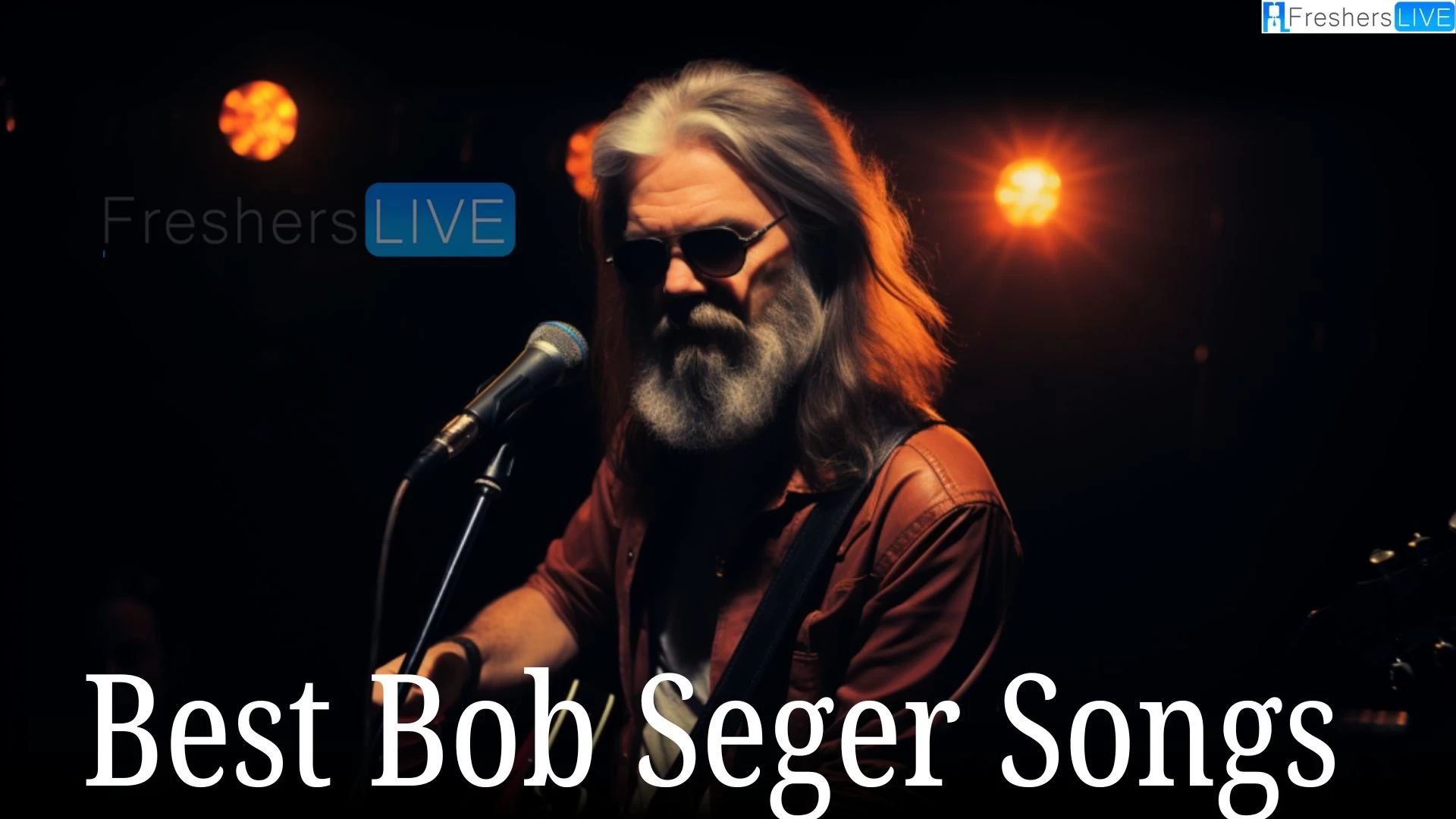 Best Bob Seger Songs - Top 10 Timeless Classics