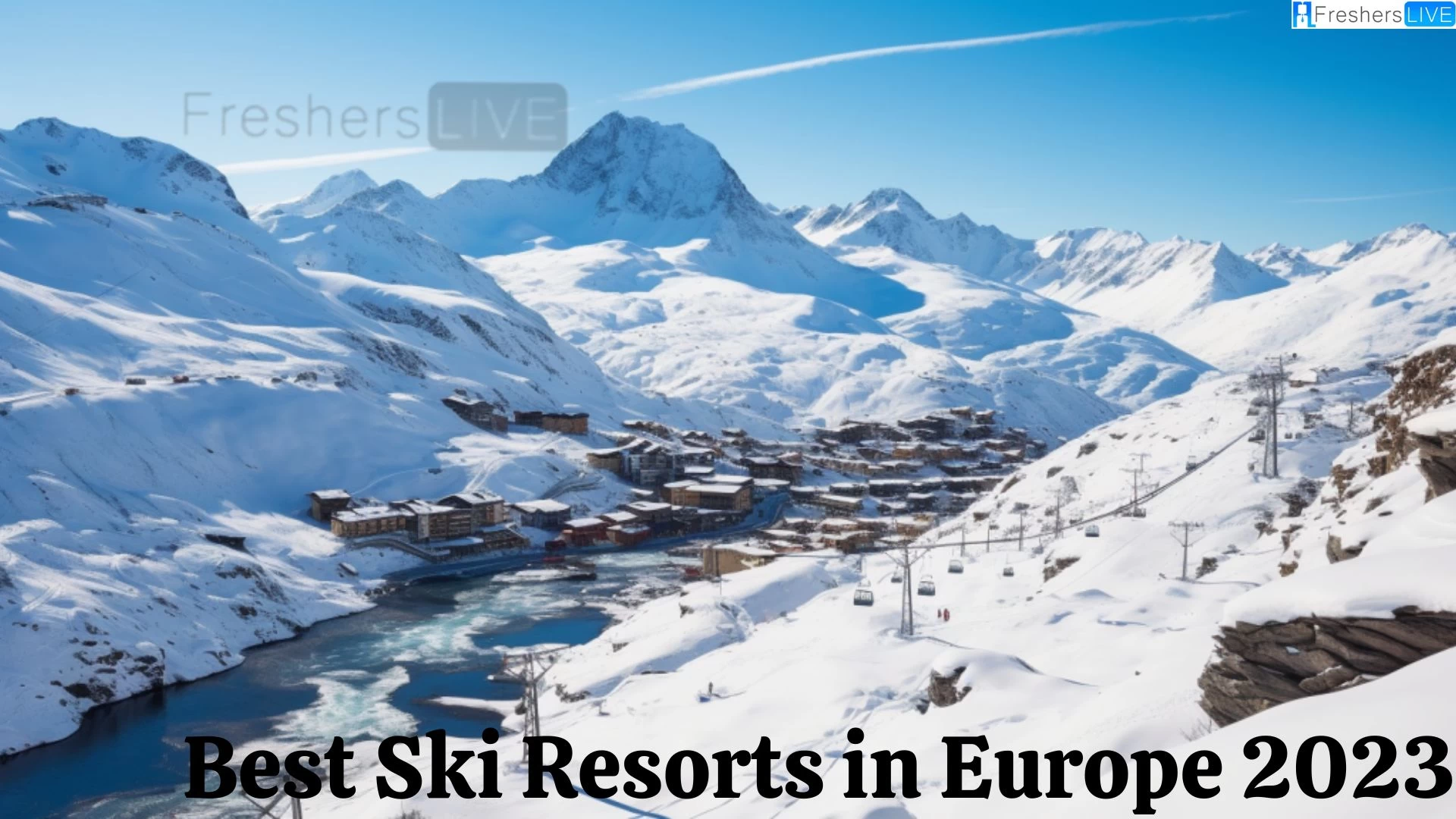 Best Ski Resorts in Europe 2023 - Top 10 Winter Thrills