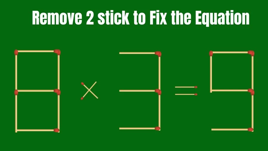 Brain Teaser: 8x3=9 Remove 2 Matchsticks to Fix the Equation
