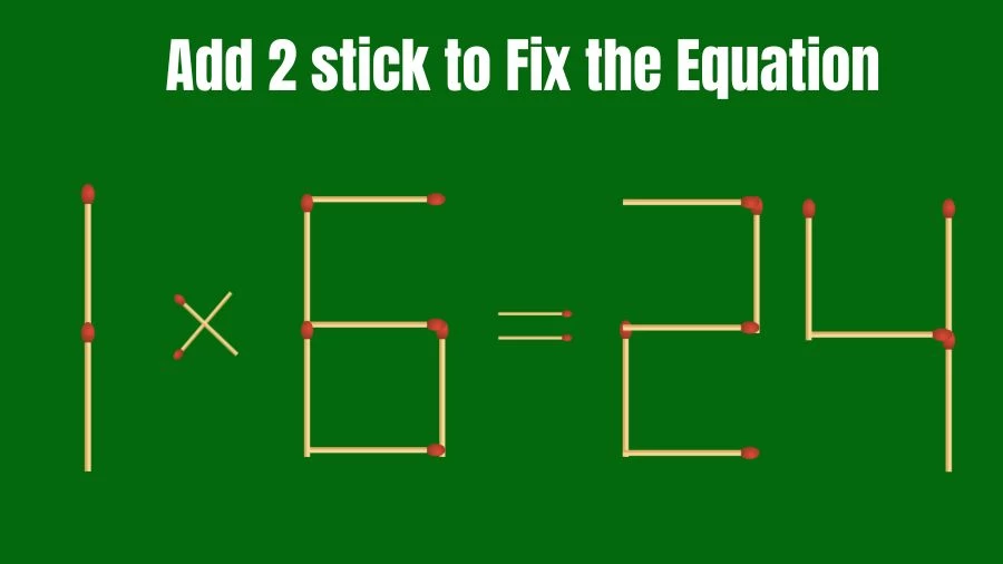Brain Teaser: Add 2 Matchsticks to Fix the Equation 1x6=24 in 30 Secs