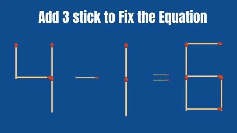 Brain Teaser: Add 3 Matchsticks to Fix the Equation 4-1=6 in 30 Secs