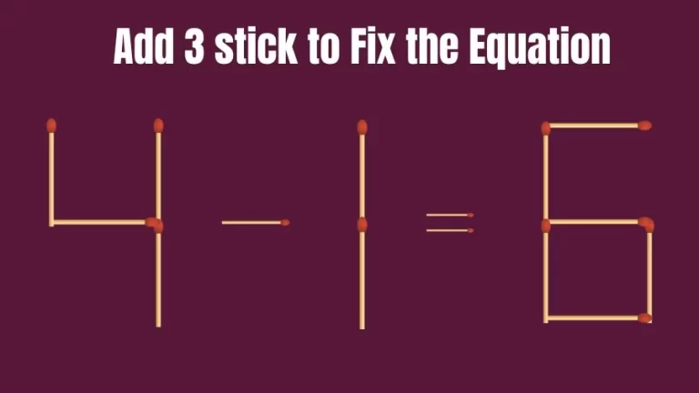 Brain Teaser: Add 3 Sticks to Make the Equation 4-1=6 True