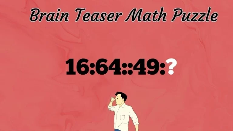 Brain Teaser: Complete the Reasoning Puzzle 16:64::49:?