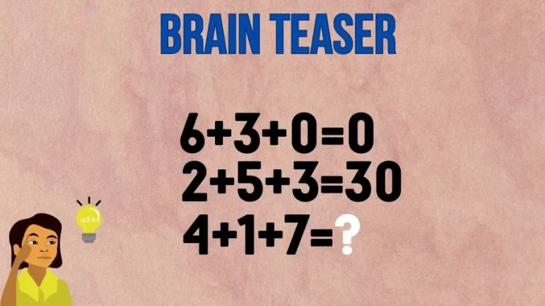 Brain Teaser: If 6+3+0=0, 2+5+3=30, 4+1+7=?