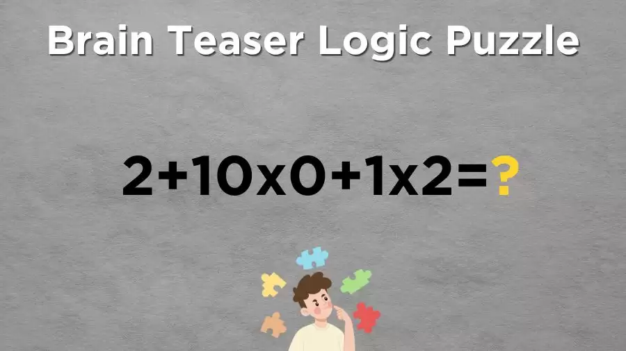 Brain Teaser Logic Puzzle: Can You Solve 2+10x0+1x2=?