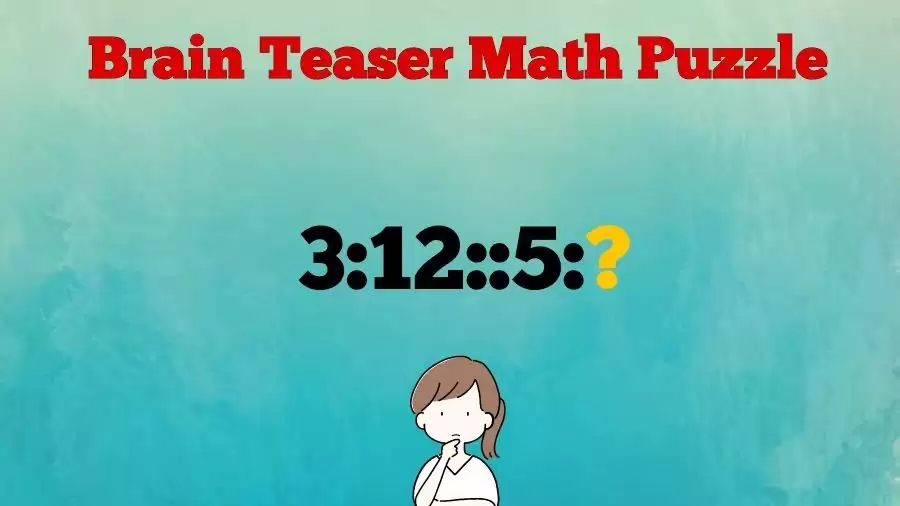 Brain Teaser Math Puzzle: Can You Solve 3:12::5:?