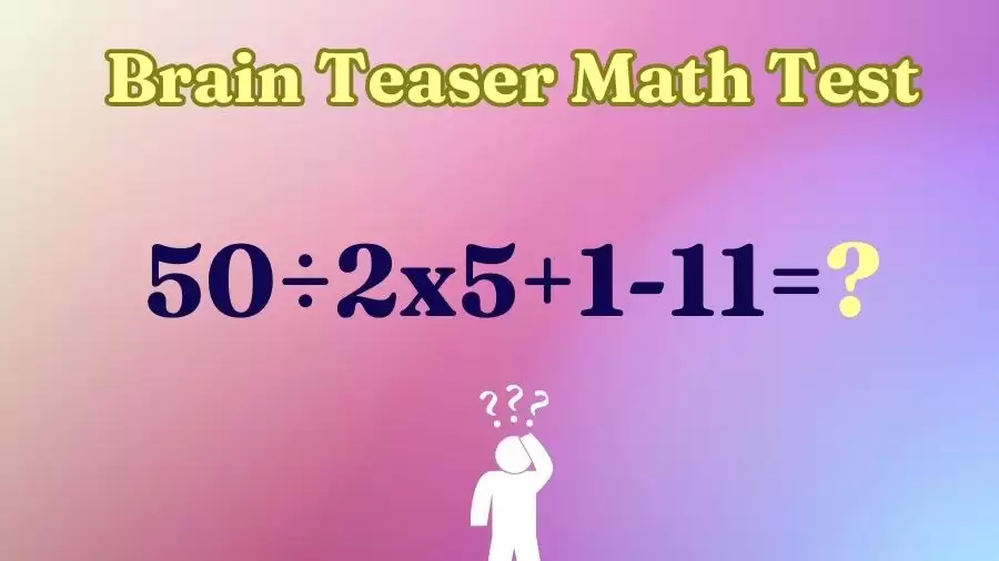 Brain Teaser Math Test: Equate 50÷2x5+1-11