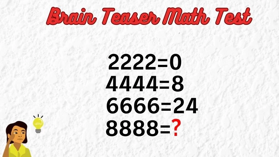 Brain Teaser Math Test: If 2222=0, 4444=8, 6666=24, 8888=?