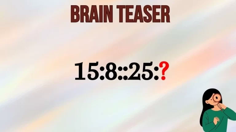 Brain Teaser: What is the Missing Number in 15:8::25:?
