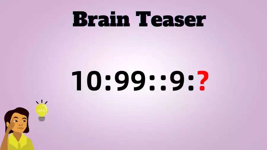Brain Teaser: What is the Missing Term in 10:99::9:?