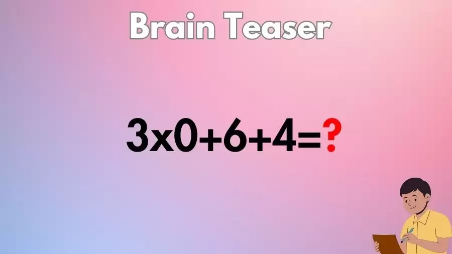 Brain Teaser for Genius Minds: Can You Solve 3x0+6+4=?