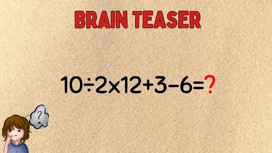 Brain Teaser for Genius Minds: Equate 10÷2x12+3-6
