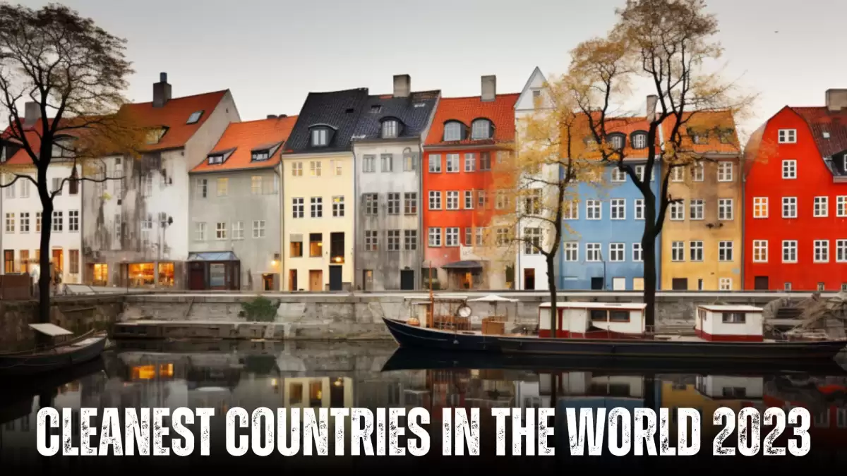 Cleanest Countries in the World 2023 - Top 10 Guardians of Our Planet