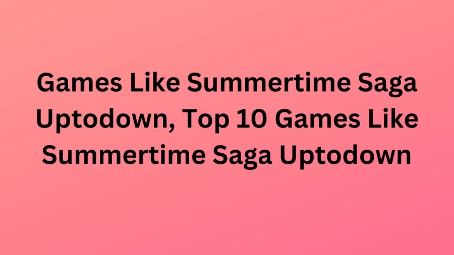Games Like Summertime Saga Uptodown, Top 10 Games Like Summertime Saga Uptodown
