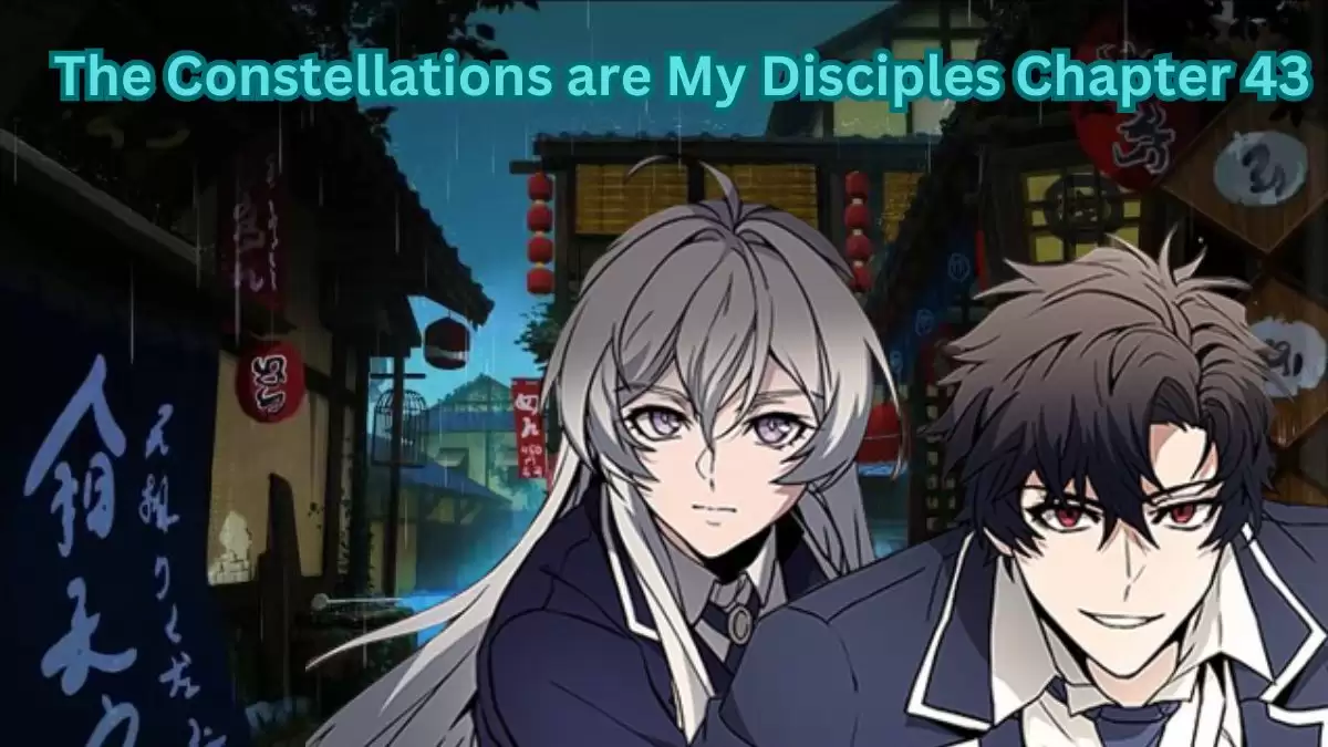 The Constellations are My Disciples Chapter 43 Spoilers, Raw Scan, Release Date, and More