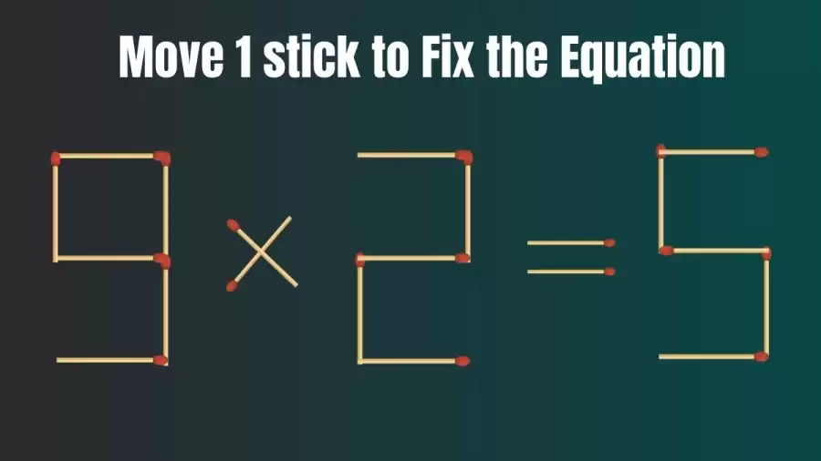 Matchstick Brain Test: Move Only 1 Matchstick to Fix the Equation 9x2=5