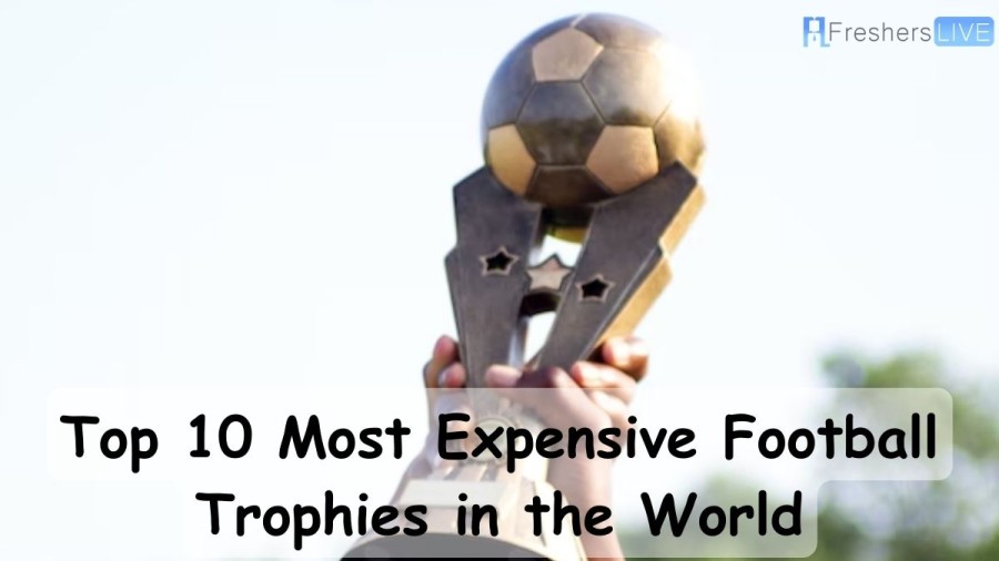 Most Expensive Football Trophies in the World 2023 - Top 10