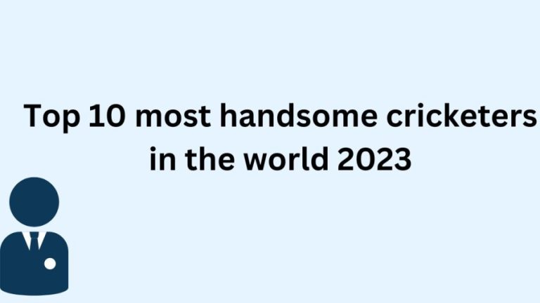 Most Handsome Cricketer in the World 2023 - Top 10 Updated List