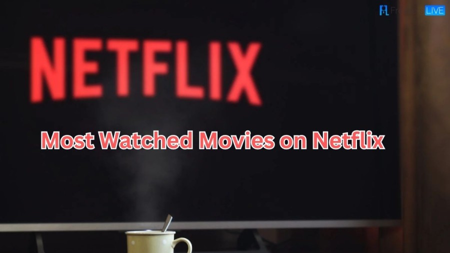 Most Watched Movies on Netflix 2023 - Top 10 Most Viewed