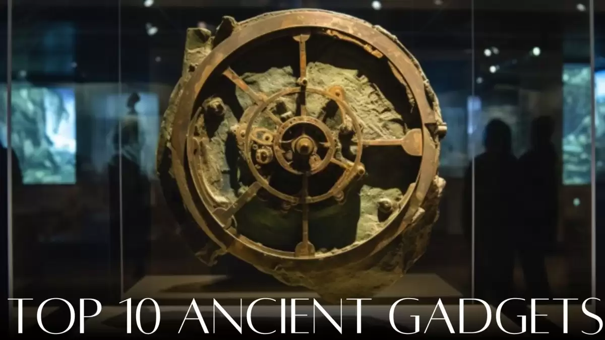 Mysteries of Top 10 Ancient Gadgets