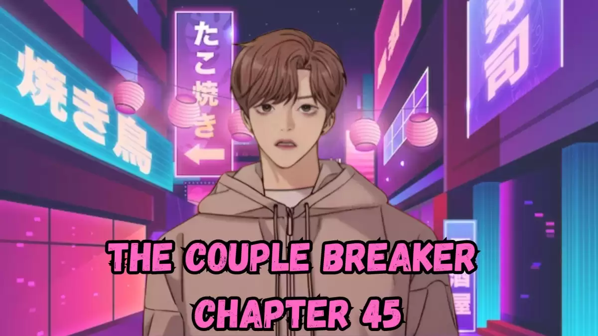 The Couple Breaker Chapter 45 Spoilers, Release Date, Raw Scan, Countdown, and More