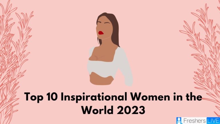 Top 10 Inspirational Women in the World 2023 (You Should Follow)