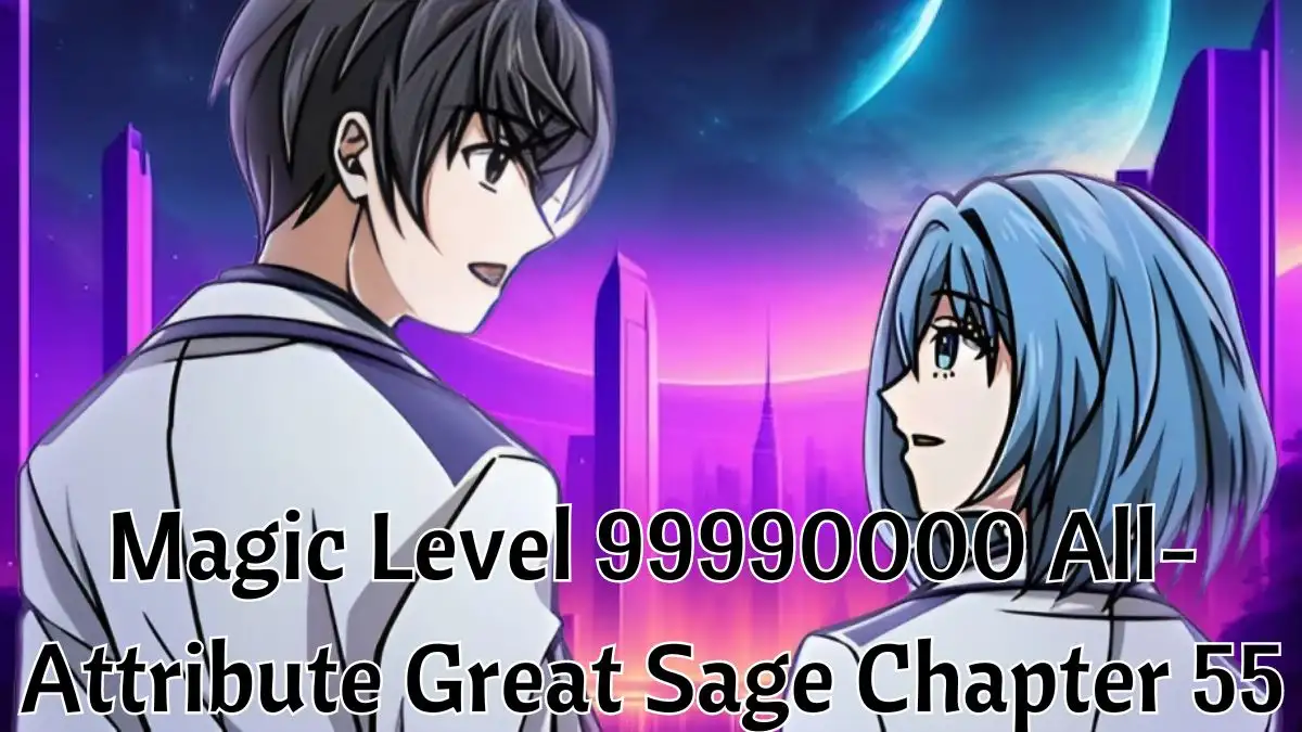 Magic Level 99990000 All-Attribute Great Sage Chapter 55 Spoiler, Raw Scan, Release Date, Where To Read Magic Level 99990000 All-Attribute Great Sage Chapter 55?