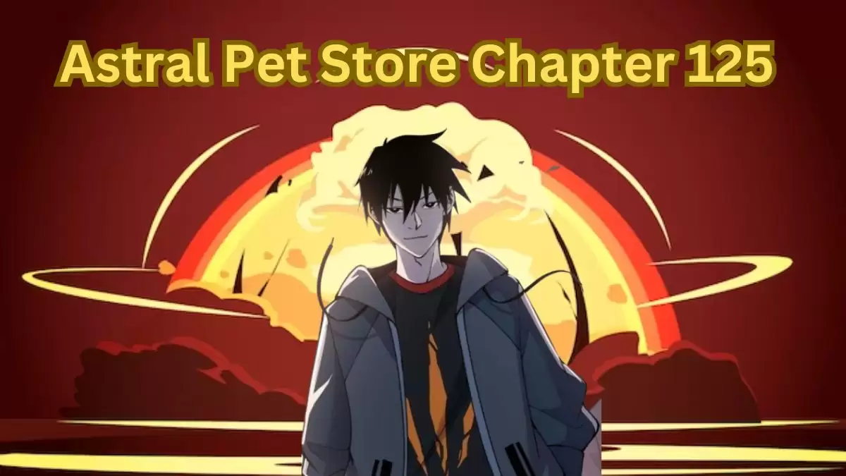 Astral Pet Store Chapter 125 Spoilers, Release Date, Raw Scan, Where to Read and More