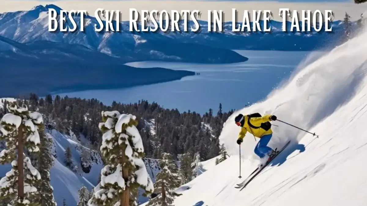 Best Ski Resorts in Lake Tahoe - Top 10 Alpine Magic