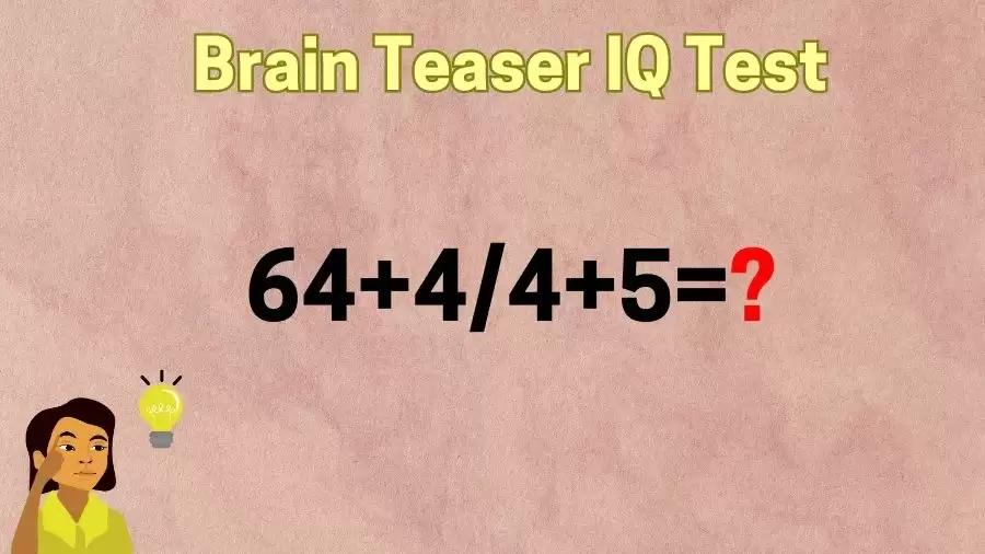 Brain Teaser IQ Test: Can You Solve 64+4/4+5=?