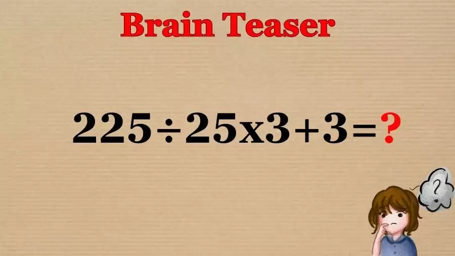 Brain Teaser Math Test: Equate 225÷25x3+3