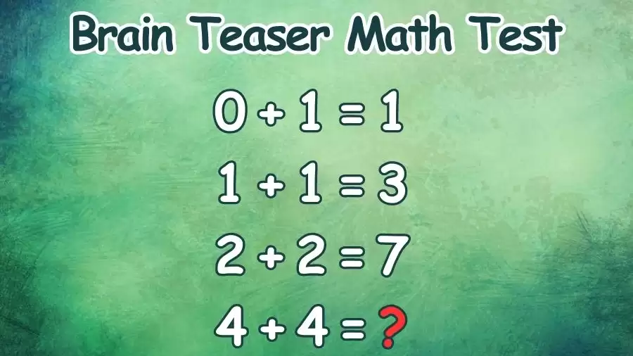 Brain Teaser Math Test: If 0+1=1,1+1=3, 2+2=7, What is 4+4=?