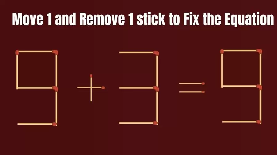 Brain Teaser: Move 1 Stick and Remove 1 Stick to Make the Equation 9+3=9 True