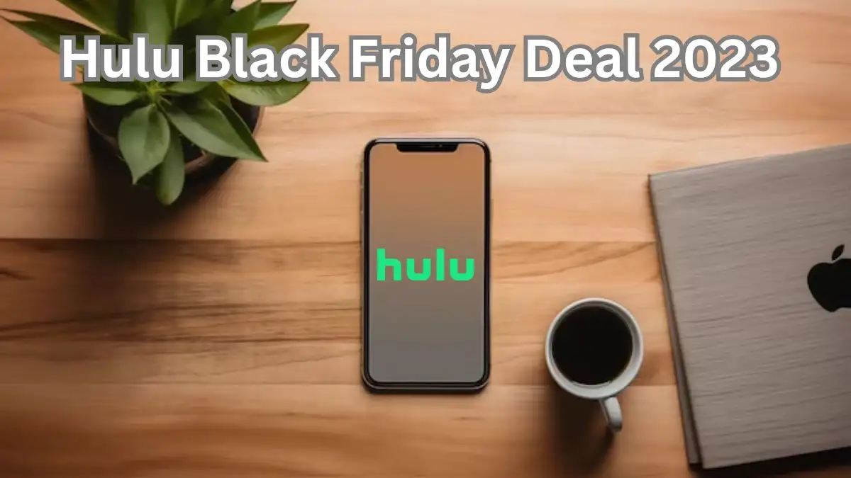 Hulu Black Friday Deal 2023, How to Get Hulu Black Friday Deal? 