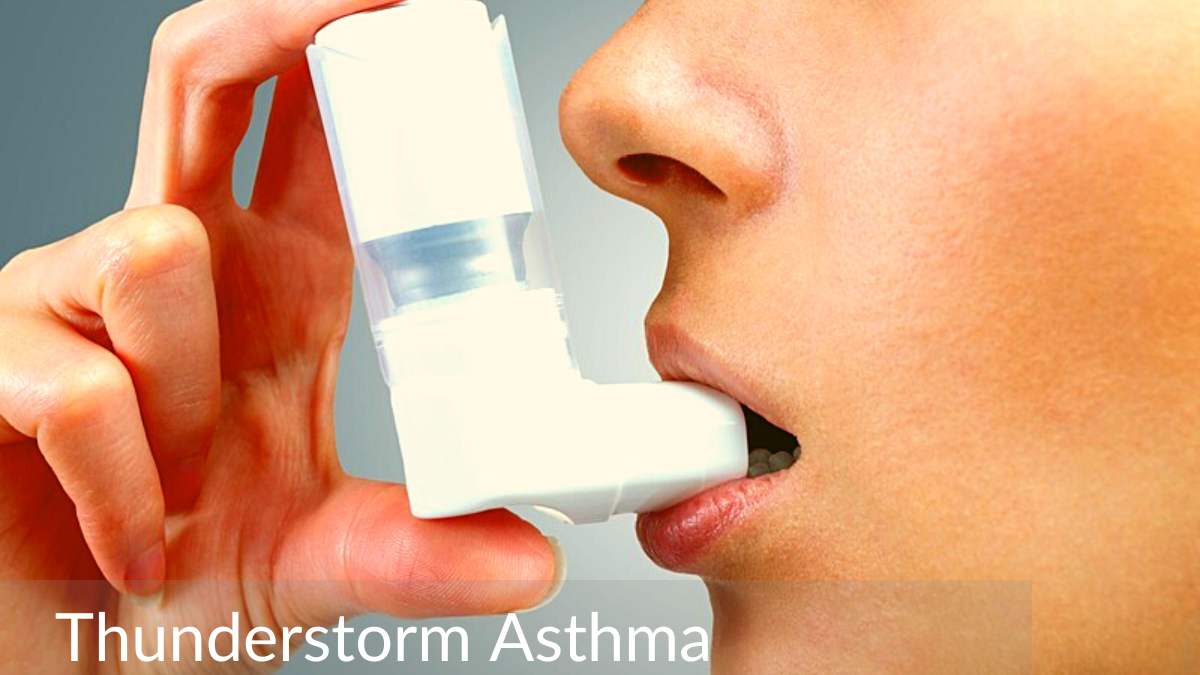 Thunderstorm Asthma - Causes, Symptoms, Prevention
