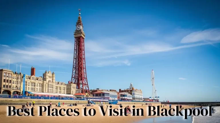 Best Places to Visit in Blackpool - Top 10 Listed