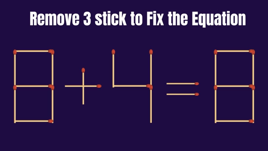 Brain Teaser: Correct the Equation 8+4=8 by Removing just 3 Stick II Viral Matchstick Puzzle
