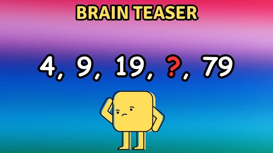 Brain Teaser: Find the Missing Number in this Series 4, 9, 19, ?, 79