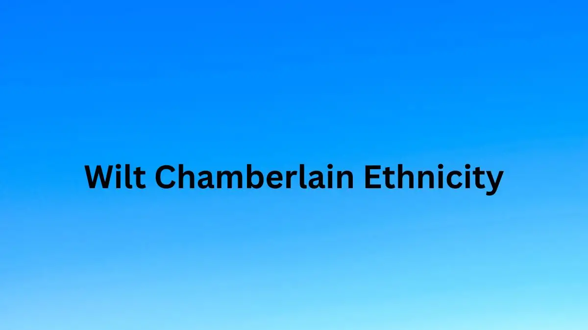 Wilt Chamberlain Ethnicity, What is Wilt Chamberlain