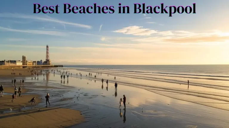 Best Beaches in Blackpool - Top 10 Charming Seashores