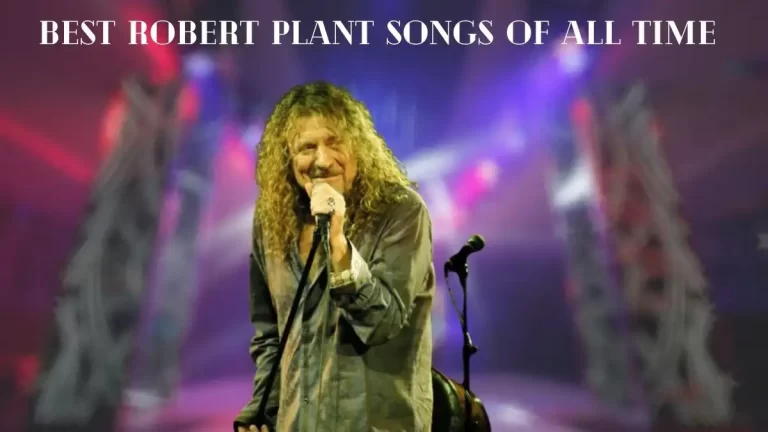 Best Robert Plant Songs of All Time - Top 10 Musical Excellence