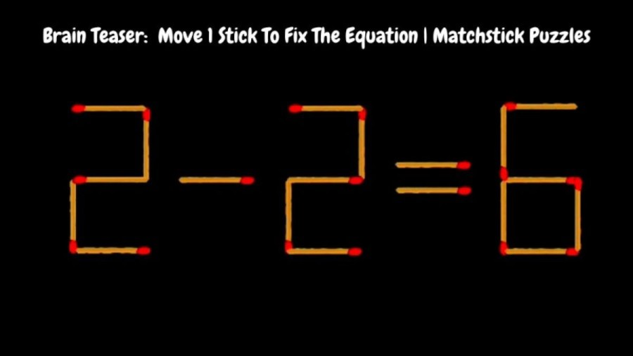 Brain Teaser: 2-2=6 Move 1 Stick To Fix The Equation in 30 Secs
