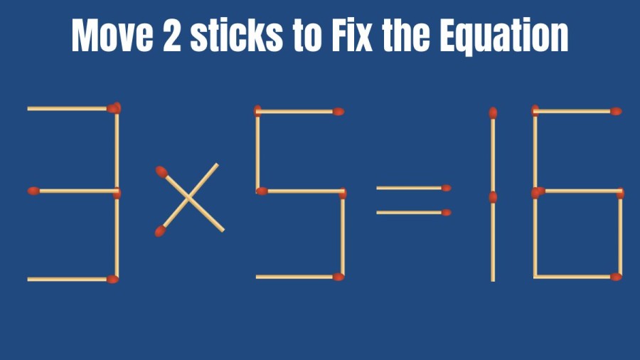 Brain Teaser: Can you Move 2 Sticks and Fix this Equation 3x5=16?