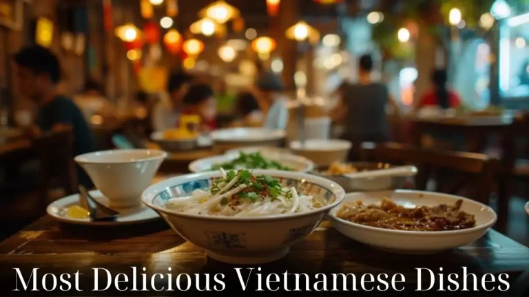 Most Delicious Vietnamese Dishes - Top 10 Culinary Traditions