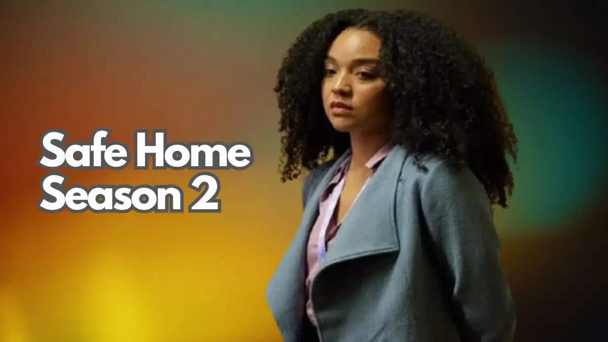 Will There Be a Season 2 of Safe Home? What to Expect in Season 2 of Safe Home?