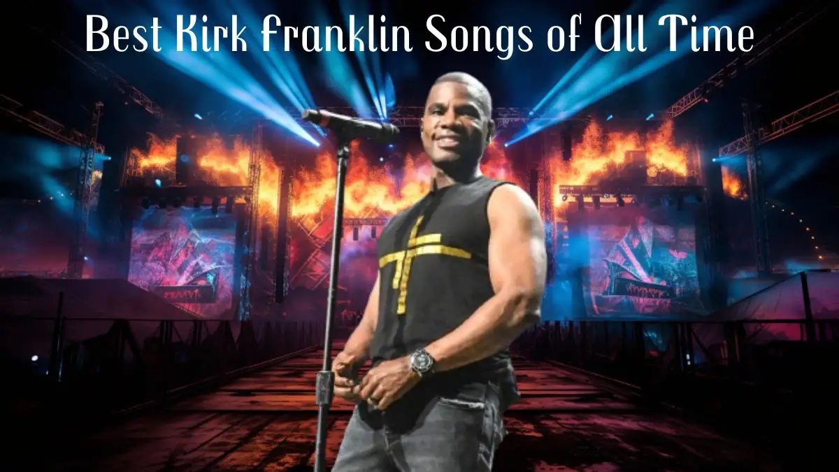 Best Kirk Franklin Songs of All Time - Top 10 Resonating Reverence